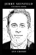 Jerry Seinfeld Coloring Book: Stand Up Genius and Cultural Icon of Acting, Seinfeld MasterMind and Greatest Living Comed di Ann Crosby edito da LIGHTNING SOURCE INC
