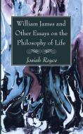 William James and Other Essays on the Philosophy of Life di Josiah Royce edito da WIPF & STOCK PUBL