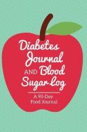 Diabetes Journal and Blood Sugar Log: 90-Day Food Tracker Journal and Exercise Log Activity Tracker Notebook with a Week di Every Day Journals and Planners edito da LIGHTNING SOURCE INC