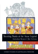 Shooting Blanks At The Anzac Legend di Dr Donna Coates edito da Sydney University Press