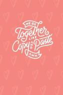 WE GO TOGETHER LIKE COPY & PAS di Joy Bountiful edito da INDEPENDENTLY PUBLISHED
