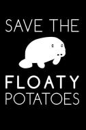 Save the Floaty Potatoes: Manatee Sea Potato Gift Journal: This Is a Blank, Lined Journal That Makes a Perfect Funny Man di Dugong Journal edito da INDEPENDENTLY PUBLISHED