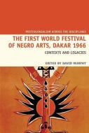 The First World Festival Of Negro Arts, Dakar 1966 edito da Liverpool University Press