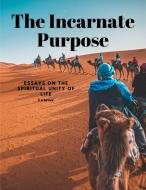 The Incarnate Purpose - Essays on the Spiritual Unity of Life di G. H. Percival edito da Ideal Booking