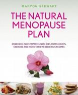 The Natural Menopause Plan: Overcome the Symptoms with Diet, Supplements, Exercise, and More Than 90 Delicious Recipes di Maryon Stewart edito da Duncan Baird