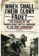 When Shall Their Glory Fade? di James Dunning edito da Pen & Sword Books Ltd