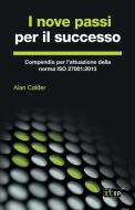 I Nove Passi Per Il Successo: Compendio Per l'Attuazione Della Norma ISO 27001:2013 di Alan Calder edito da It Governance Ltd