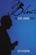 Blue: The Derek Jarman Poems di Keith Garebian edito da SIGNATURE ED
