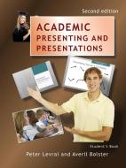 Academic Presenting and Presentations - Student's Book di Peter Levrai, Averil Bolster edito da LIGHTNING SOURCE INC