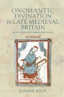 Onomantic Divination in Late Medieval Britain: Questioning Life, Predicting Death di Joanne Edge edito da YORK MEDIEVAL PR