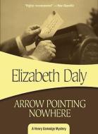 Arrow Pointing Nowhere di Elizabeth Daly edito da FELONY & MAYHEM LLC