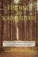 Finding My Road to Freedom di Leo Wyshochansky, Leo Wysochansky edito da Just Write Books