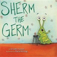 Sherm The Germ di Dr. John Hutton edito da Blue Manatee Press