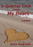 A Quarter Inch from My Heart: A Memoir di Kevin Scott Hall edito da LIGHTNING SOURCE INC
