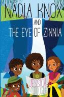Nadia Knox and the Eye of Zinnia di Jessica McDougle edito da Yes, MAM Creations