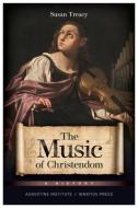 The Music of Christendom: A History di Susan Treacy edito da IGNATIUS PR