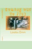 COMING OUT TO PLAY di LOULOU EMM edito da LIGHTNING SOURCE UK LTD