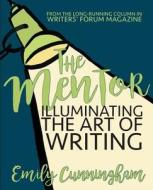 The Mentor: Illuminating the Art of Writing di Emily Cunningham edito da Createspace Independent Publishing Platform