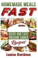 Homemade Meals Fast: Quick and Easy Electric Pressure Cooker Recipes di Louise Davidson edito da Createspace Independent Publishing Platform
