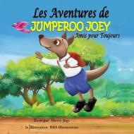 Les Adventures de Jumperoo Joey Amis Pour Toujours di Sherry Jags edito da Createspace Independent Publishing Platform
