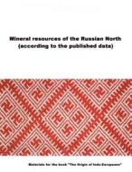 Mineral Resources of the Russian North: (according to the Published Data) di S. V. Zharnikova, A. G. Vinogradov edito da Createspace Independent Publishing Platform