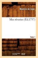 Mes Rêveries. [tome 1] (Éd.1757) di Maurice De Saxe edito da Hachette Livre - Bnf