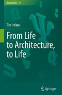 From Life to Architecture, to Life di Tim Ireland edito da Springer International Publishing