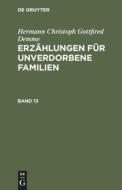 Hermann Christoph Gottfired Demme: Erzählungen für unverdorbene Familien. Band 13 di Hermann Christoph Gottfired Demme edito da De Gruyter