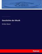 Geschichte der Musik di August Wilhelm Ambros, Gustav Nottebohm, B. Von Sokolowsky, Carl Ferdinand Becker, Heinrich Reimann, Otto Kade edito da hansebooks