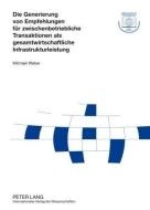 Die Generierung von Empfehlungen für zwischenbetriebliche Transaktionen als gesamtwirtschaftliche Infrastrukturleistung di Michael Weber edito da Lang, Peter GmbH