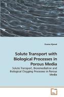 Solute Transport with Biological Processes in Porous Media di Osama Eljamal edito da VDM Verlag