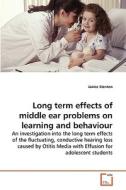 Long Term Effects Of Middle Ear Problems On Learning And Behaviour di Janice Stenton edito da Vdm Verlag