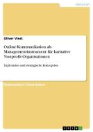 Online-Kommunikation als Managementinstrument für karitative Nonprofit-Organisationen di Oliver Viest edito da GRIN Verlag