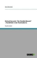 Richard Sennetts "der Flexible Mensch" - Flexibilitat In Der Postmoderne di Anne Deremetz edito da Grin Publishing