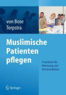 Muslimische Patienten pflegen di Alexandra von Bose, Jeanette Terpstra edito da Springer-Verlag GmbH
