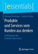 Produkte und Services vom Kunden aus denken di Reinhard Ematinger, Sandra Schulze edito da Springer-Verlag GmbH