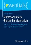 Markenorientierte digitale Transformation di Artur Mertens edito da Springer-Verlag GmbH