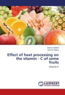 Effect of heat processing on the vitamin - C of some fruits di Seema Gudden, Umesh Yadava edito da LAP Lambert Academic Publishing