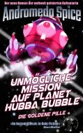 Unmögliche Mission auf Planet Hubba Bubble di Andromeda Spice edito da Books on Demand