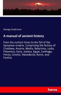 A manual of ancient history di George Rawlinson edito da hansebooks