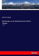 Mittheilungen aus der Ophthalmiatrischen Klinik in Tübingen di Albrecht Nagel edito da hansebooks