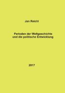 Perioden der Weltgeschichte und die politische Entwicklung di Jan Reichl edito da Books on Demand