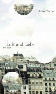Luft und Liebe di Anne Weber edito da Matthes & Seitz Verlag