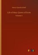 Life of Mary Queen of Scots di Henry Glassford Bell edito da Outlook Verlag