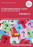 C1 Sprachbausteine Deutsch-Test für den Beruf BSK/DTB C1 di Rosa von Trautheim, Lara Pilzner edito da Books on Demand