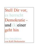 Stell Dir vor, es herrscht Demokratie- und (k) einer geht hin di Kalli Berkemeier edito da Books on Demand