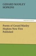 Poems of Gerard Manley Hopkins Now First Published di Gerard Manley Hopkins edito da TREDITION CLASSICS