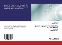 Queueing systems modeling by Petri nets di Oleh Kuzmin, Petro Bazylevych edito da LAP Lambert Academic Publishing