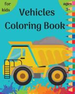 Vehicles Coloring Book: Fun Coloring Pages for Kids ages 3-8 with cars, trucks, trains, planes, shapes l All the things that go for kids, boys di Raymond Kateblood edito da DISTRIBOOKS INTL INC