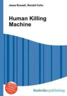 Human Killing Machine di Jesse Russell, Ronald Cohn edito da Book On Demand Ltd.